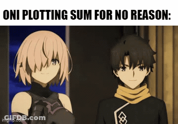 A Couple Of Anime Characters Standing Next To Each Other With A Caption That Says Oni Plotting Sum For No Reason GIF