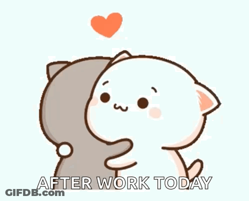 A Couple Of Cartoon Cats Hugging Each Other With The Words `` After Work Today '' Written Below Them . GIF