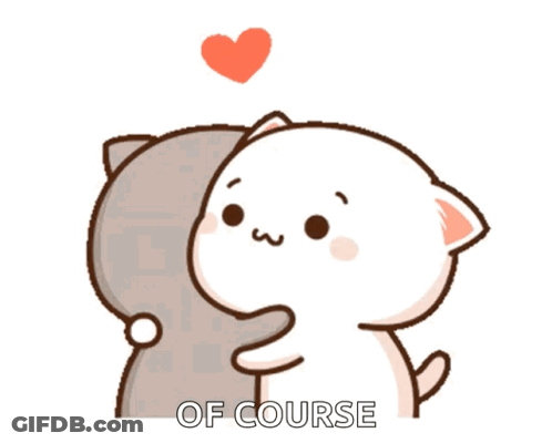 A Couple Of Cats Hugging Each Other With A Heart Above Them That Says " Of Course " GIF