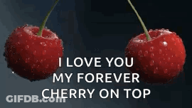 A Couple Of Cherries With The Words `` I Love You My Forever Cherry On Top '' Written On Them . GIF