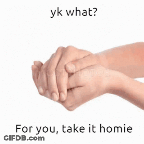 A Couple Of Hands Holding Each Other With The Words " For You Take It Homie " GIF
