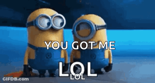 A Couple Of Minions Standing Next To Each Other With The Words You Got Me Lol On The Bottom GIF
