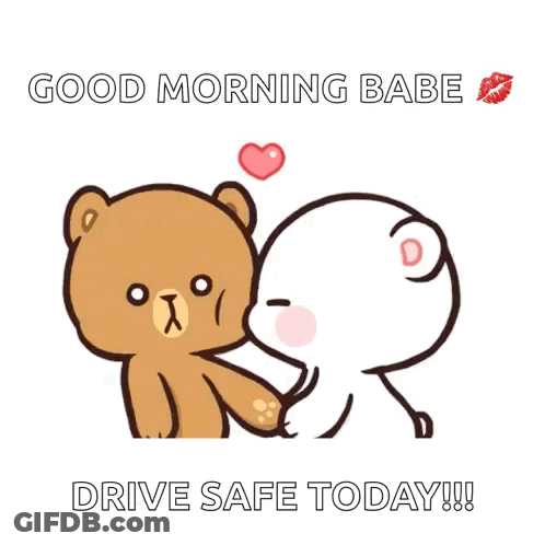 A Couple Of Teddy Bears Holding Hands With The Words `` Good Morning Babe Drive Safe Today '' Written On It . GIF