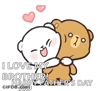 A Couple Of Teddy Bears Hugging Each Other And Saying `` I Love My Brother ! Happy Father 'S Day '' . GIF