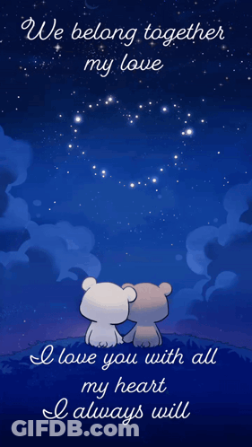 A Couple Of Teddy Bears Sitting Under A Starry Sky With The Words " We Belong Together My Love " GIF
