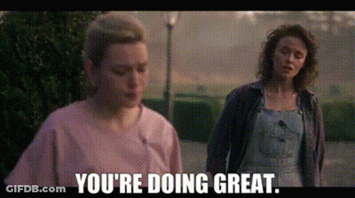 A Couple Of Women Standing Next To Each Other And One Of Them Is Saying `` You 'Re Doing Great . '' GIF