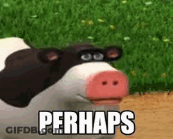 A Cow With A Pig Nose Is Standing In A Field With The Words `` Perhaps '' Written Next To It . GIF
