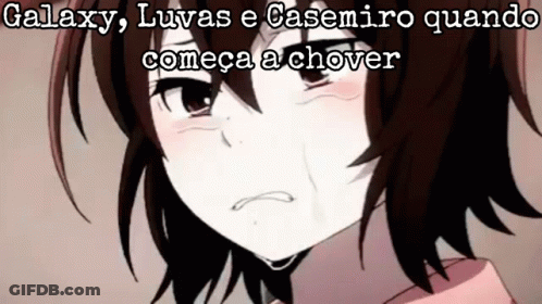A Crying Anime Girl With The Words Galaxy , Luvas E Casemiro Quando Comeca A Chover Written Above Her GIF