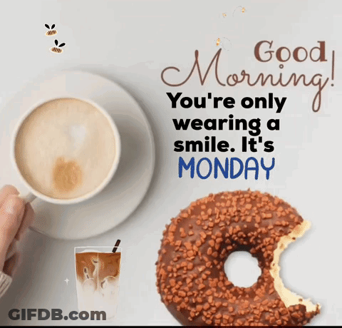 A Cup Of Coffee And A Donut With A Bite Taken Out Of It With The Words Good Morning You 'Re Only Wearing A Smile GIF