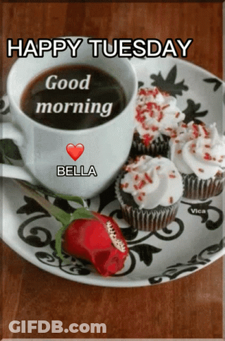 A Cup Of Coffee And Cupcakes On A Plate With The Words " Happy Tuesday Bella " GIF