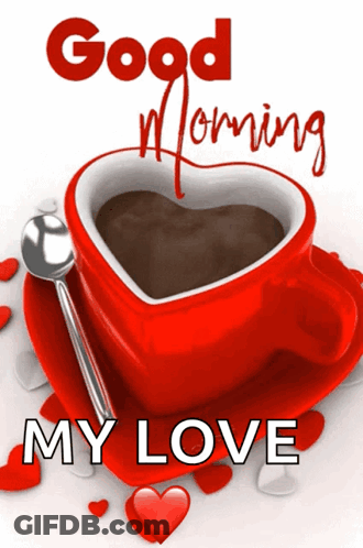 A Cup Of Coffee In A Heart Shaped Cup With The Words Good Morning My Love GIF