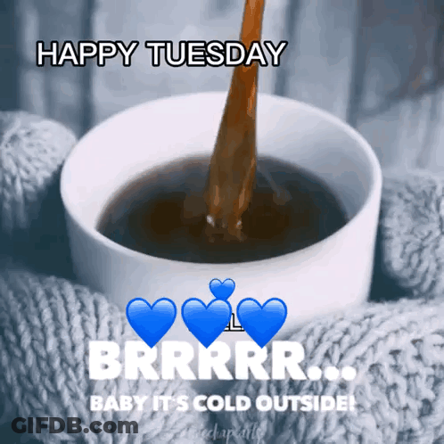 A Cup Of Coffee Is Being Poured With The Words Happy Tuesday Brrrr Baby It 'S Cold Outside GIF
