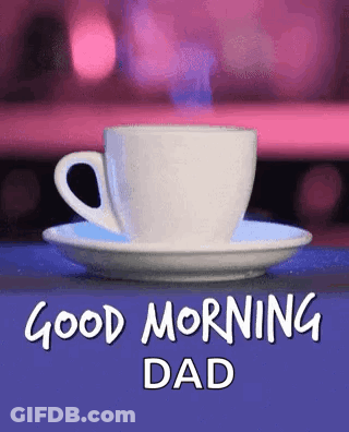 A Cup Of Coffee Is Sitting On A Saucer With The Words `` Good Morning Dad '' Written On It . GIF