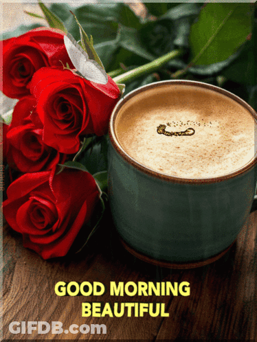 A Cup Of Coffee Next To A Bunch Of Red Roses With The Words Good Morning Beautiful On The Bottom GIF