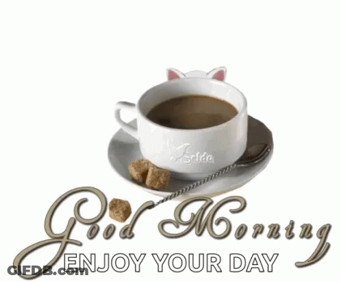 A Cup Of Coffee On A Saucer With The Words " Good Morning Enjoy Your Day " Below It GIF