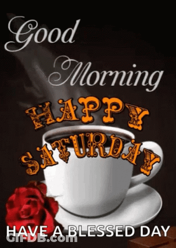 A Cup Of Coffee On A Saucer With The Words Good Morning Happy Saturday Have A Blessed Day GIF