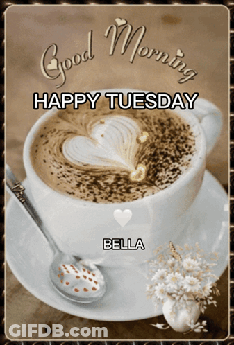 A Cup Of Coffee On A Saucer With The Words Good Morning Happy Tuesday Bella GIF