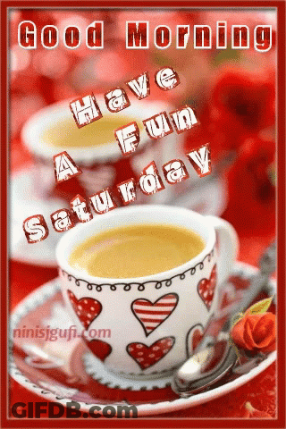 A Cup Of Coffee On A Saucer With The Words " Good Morning Have A Fun Saturday " GIF