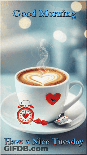 A Cup Of Coffee On A Saucer With The Words Good Morning Have A Nice Tuesday On It GIF