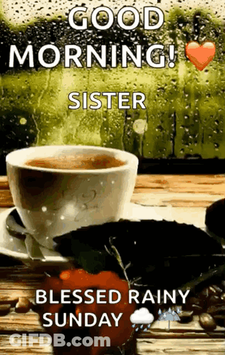 A Cup Of Coffee On A Saucer With The Words `` Good Morning Sister Blessed Rainy Sunday '' . GIF