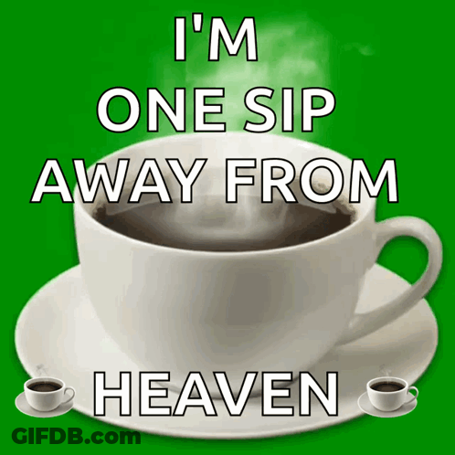 A Cup Of Coffee On A Saucer With The Words I 'M One Sip Away From Heaven GIF