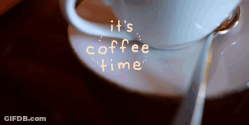 A Cup Of Coffee On A Saucer With The Words It 'S Coffee Time Written On It GIF