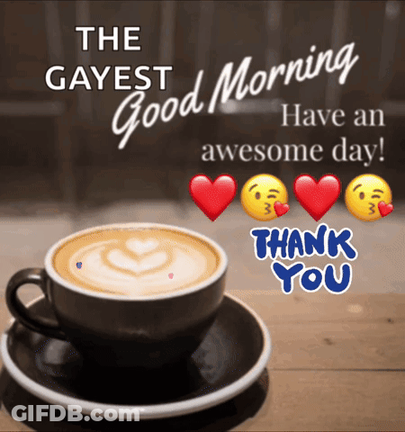 Coffee Cup With The Gays Good Morning Have An Awesome Day GIF