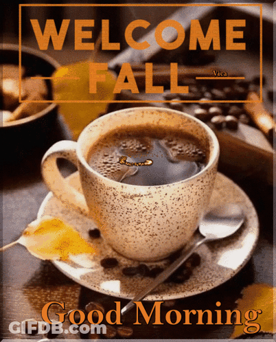 A Cup Of Coffee On A Saucer With The Words Welcome Fall And Good Morning GIF