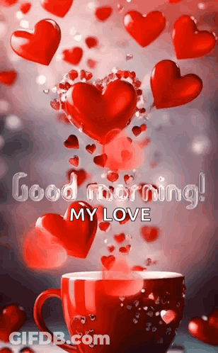 A Cup Of Coffee Surrounded By Red Hearts And The Words `` Good Morning My Love '' GIF