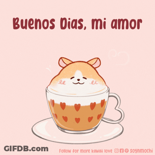 A Cup Of Coffee With A Hamster In It And The Words Buenos Dias Mi Amor On The Bottom GIF