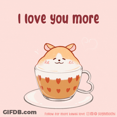 A Cup Of Coffee With A Hamster On Top And The Words " I Love You More " On The Bottom GIF