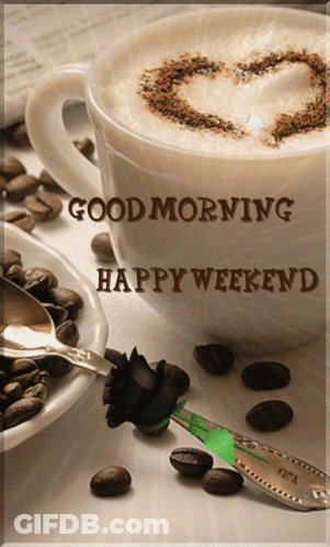 A Cup Of Coffee With A Heart In The Foam And The Words Good Morning Happy Weekend On The Bottom GIF