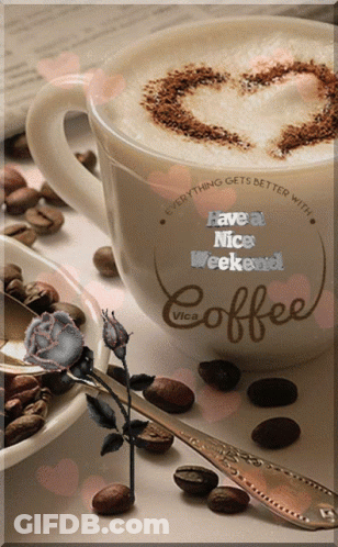 A Cup Of Coffee With A Heart In The Foam Says Have A Nice Weekend GIF