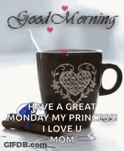 A Cup Of Coffee With A Heart On It And The Words `` Have A Great Monday My Princess ! `` GIF