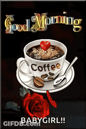 A Cup Of Coffee With A Heart On Top And The Words Good Morning Babygirl On The Bottom GIF