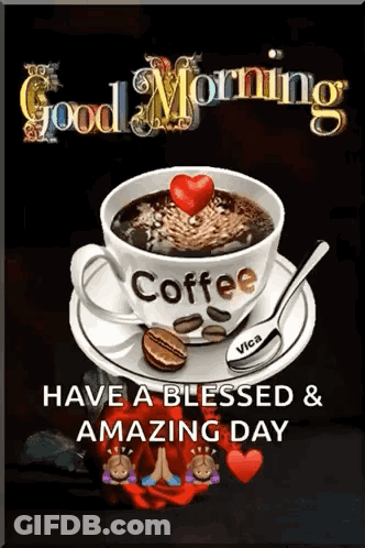 A Cup Of Coffee With A Heart On Top And The Words `` Good Morning Have A Blessed And Amazing Day '' GIF