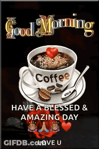 A Cup Of Coffee With A Heart On Top Of It And The Words `` Good Morning Have A Blessed And Amazing Day Love U '' . GIF