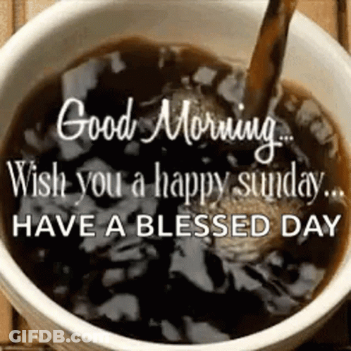 A Cup Of Coffee With A Message That Says `` Good Morning Wish You A Happy Sunday Have A Blessed Day '' . GIF