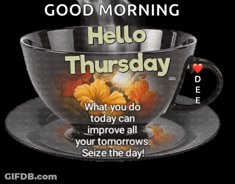 A Cup Of Coffee With Flowers On It And The Words Good Morning Hello Thursday What You Do Today Can Improve All Your Tomo GIF