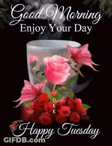 A Cup Of Coffee With Pink Roses And Butterflies And The Words Good Morning Enjoy Your Day Happy Tuesday . GIF