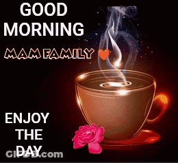 A Cup Of Coffee With Smoke Coming Out Of It Says Good Morning Mam Family GIF