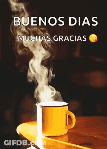 A Cup Of Coffee With Steam Coming Out Of It With The Words Buenos Dias Muchas Gracias GIF
