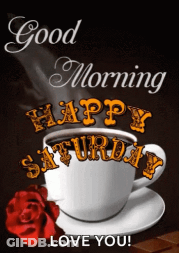 A Cup Of Coffee With The Words `` Good Morning Happy Saturday '' Written On It . GIF