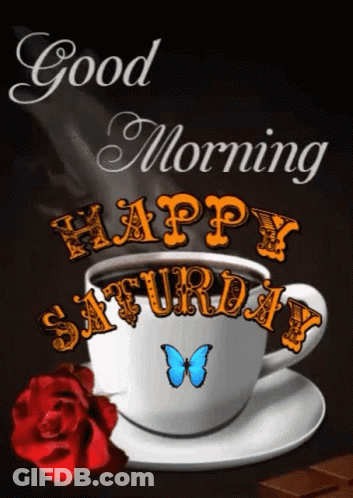 A Cup Of Coffee With The Words `` Good Morning Happy Saturday '' Written On It . GIF