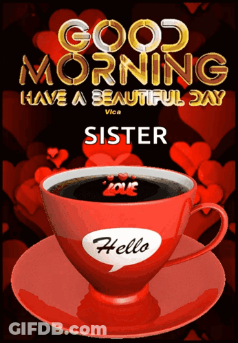 A Cup Of Coffee With The Words Good Morning Have A Beautiful Day Sister On It GIF