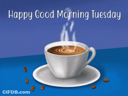A Cup Of Coffee With The Words Happy Good Morning Tuesday Below It GIF