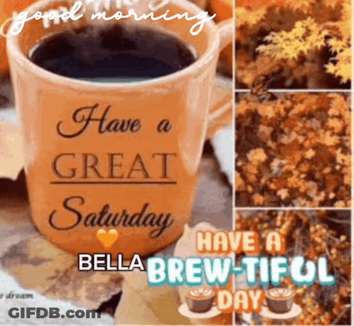 A Cup Of Coffee With The Words Have A Great Saturday GIF