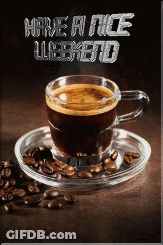 A Cup Of Coffee With The Words Have A Nice Weekend Written Above It GIF