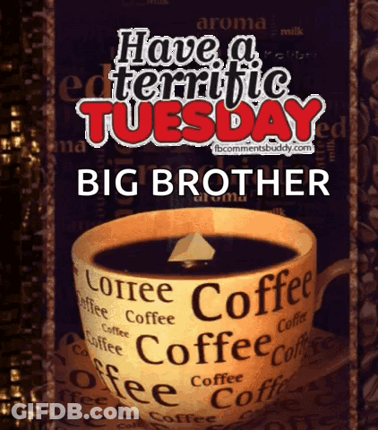 A Cup Of Coffee With The Words Have A Terrific Tuesday Big Brother GIF