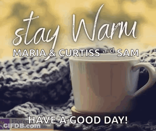 A Cup Of Coffee With The Words Stay Warm Maria & Curtiss And Sam Written On It GIF